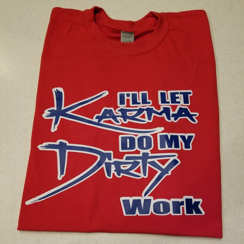 New tee " I'll let Karma do my Dirty work" 💃💃